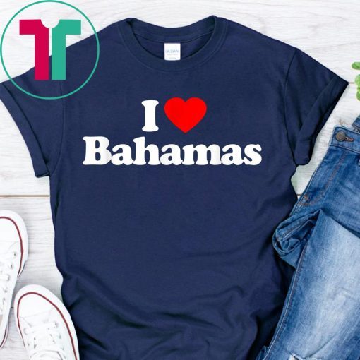 I Love Bahamas Heart Souvenir Funny T-Shirt