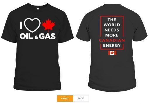 I Love Canada Oil And Gas The World Needs More Canadian Energy Shirt