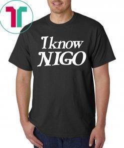 I Know Nigo 2019 TShirt