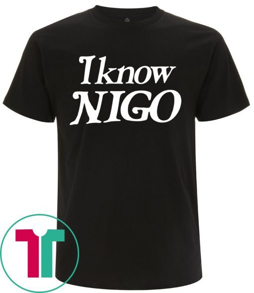 I know nigo shirt