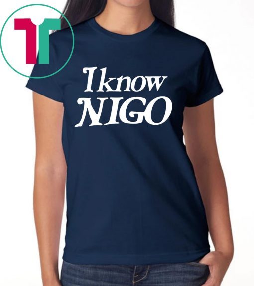 I Know Nigo 2019 TShirt