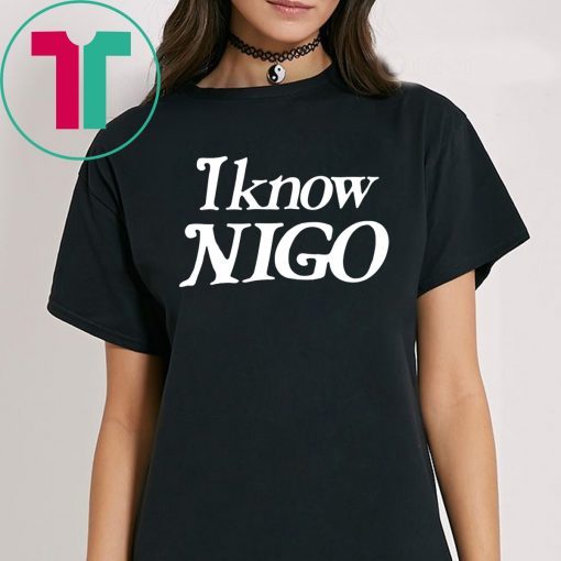 I know nigo shirt