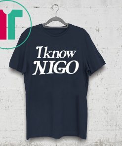 I Know Nigo 2019 TShirt