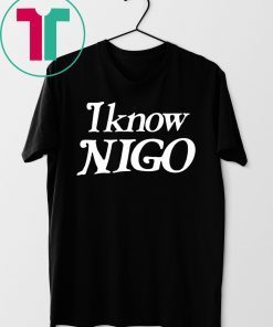 I Know Nigo 2019 TShirt