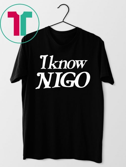 I Know Nigo 2019 TShirt