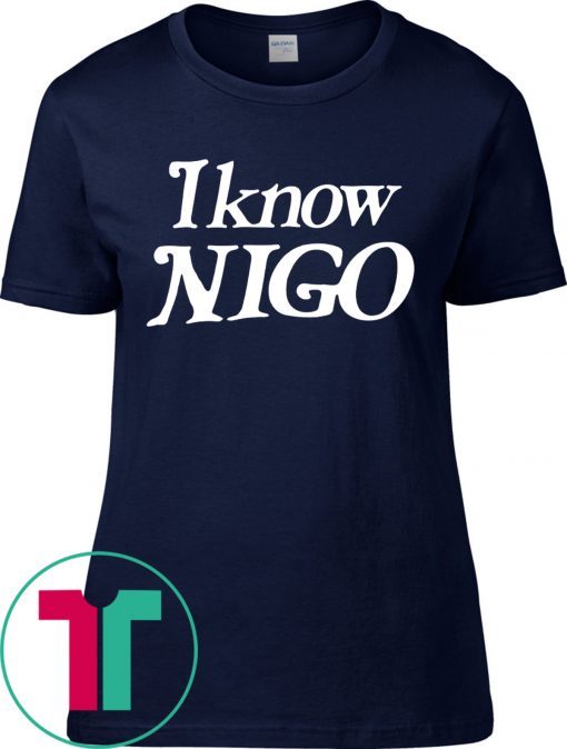 I know nigo shirt