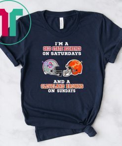 I'm a ohio state buckeyes on saturdays and a cleveland browns on sundays Shirt