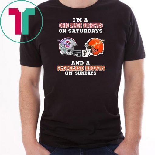 I'm a ohio state buckeyes on saturdays and a cleveland browns on sundays Shirt