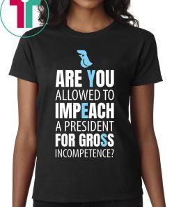 Impeach President Trump For Gross Incompetence T-Shirt