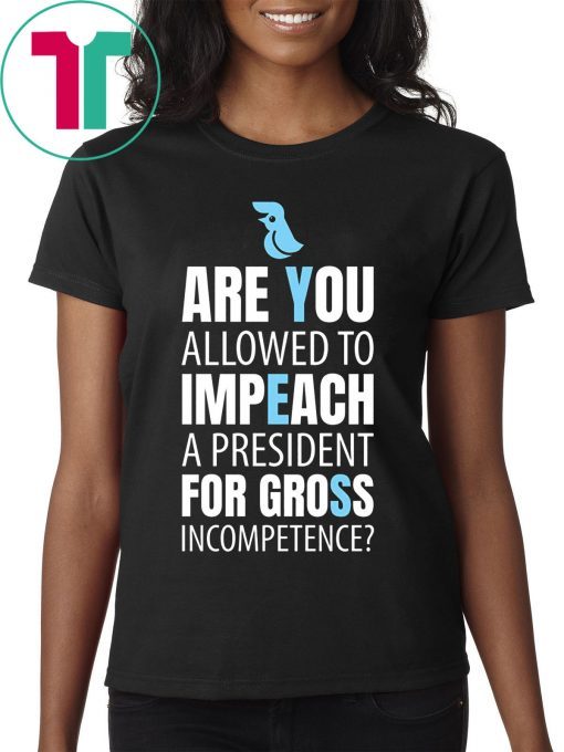 Impeach President Trump For Gross Incompetence T-Shirt