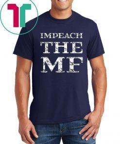 Impeach Trump Impeach the MF 86 45 President Trump Funny T-Shirt