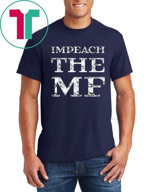 Impeach Trump Impeach the MF 86 45 President Trump Funny T-Shirt