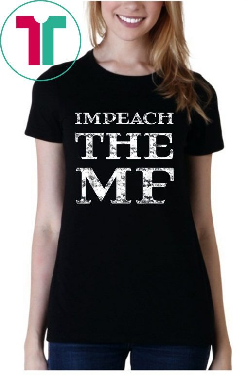 Impeach Trump Impeach the MF 86 45 President Trump Funny T-Shirt