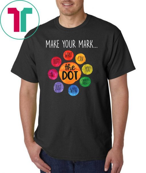 International Dot Day 2019 Gifts The Dot Make Your Mark T-Shirt