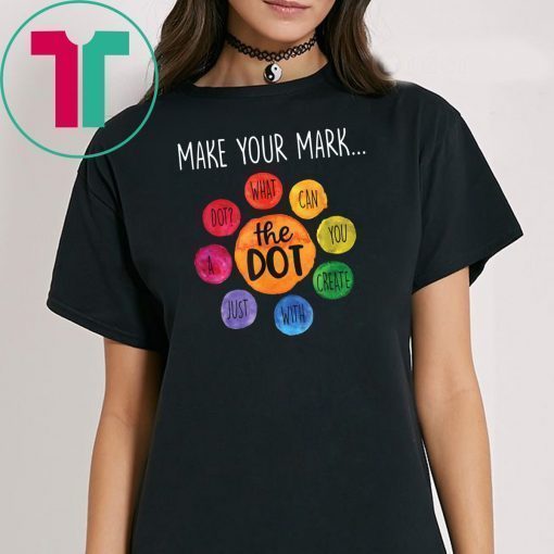 International Dot Day 2019 Gifts The Dot Make Your Mark T-Shirt