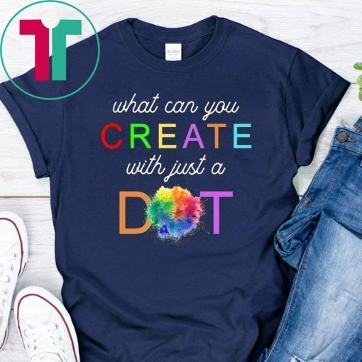 International Dot Day What Can You Create With Just A Dot Tee Shirt