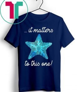 It Matters To This One Starfish Save The Environment T-shirt