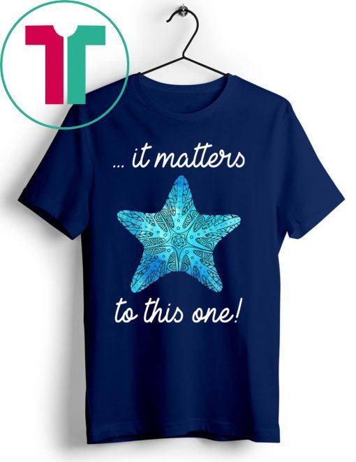 It Matters To This One Starfish Save The Environment T-shirt