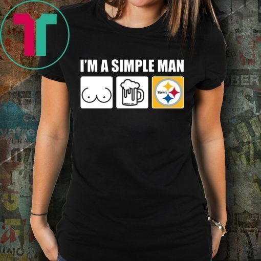 I’m A Simple Man I Like Boobs Beer And Steelers Shirt