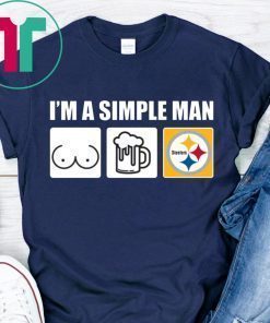 I’m A Simple Man I Like Boobs Beer And Steelers Shirt