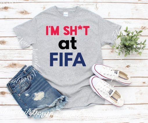 I’m Shit at FIFA Shirt