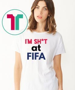 I’m Shit at FIFA Shirt