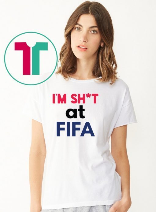 I’m Shit at FIFA Shirt