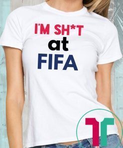 I’m Shit at FIFA Shirt Limited Edition