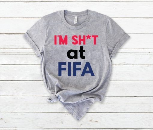 I’m Shit at FIFA Shirt Limited Edition