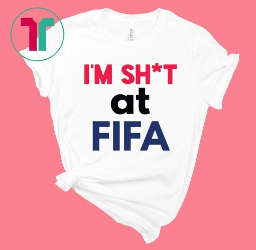 Official I’m Shit at FIFA Shirt