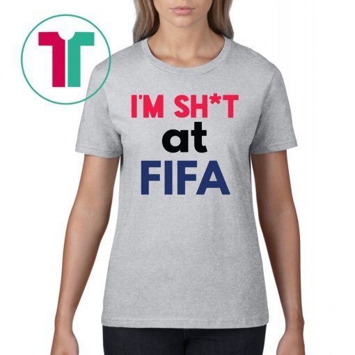 Official I’m Shit at FIFA Shirt