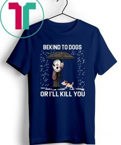 JASON VOORHEES AND DOG BE KIND TO DOGS OR I'LL KILL YOU SHIRT