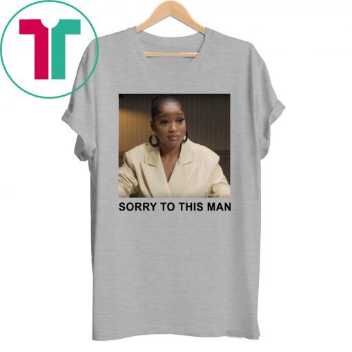 Keke Palmer Sorry To This Man Shirt