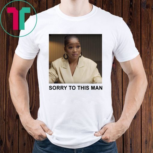 Keke Palmer Sorry To This Man Shirt