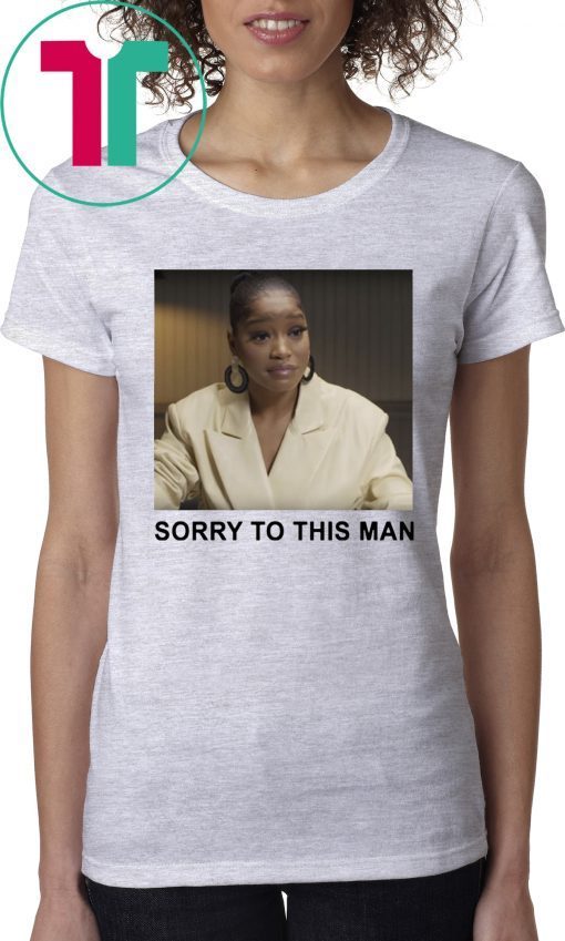 Keke Palmer Sorry To This Man Shirt