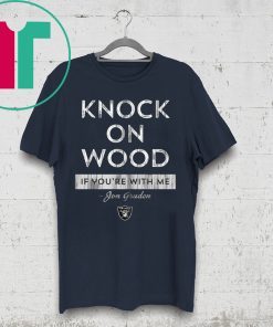 Knock On Wood If You're With Me Shirt - Jon Gruden