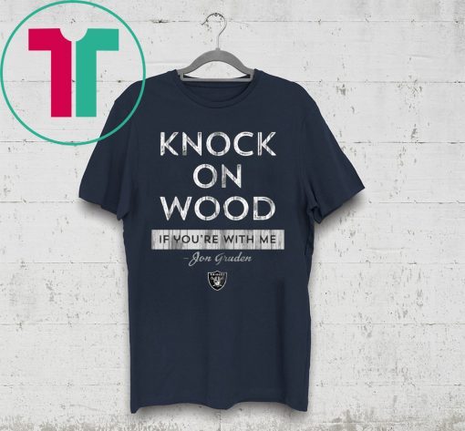 Knock On Wood If You're With Me Shirt - Jon Gruden