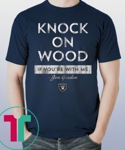 Knock On Wood If You're With Me Shirt - Jon Gruden