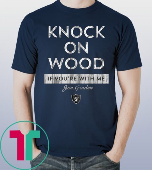 Knock On Wood If You're With Me Shirt - Jon Gruden