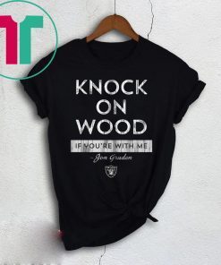 Knock On Wood If You're With Me Shirt - Jon Gruden