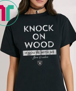 Knock On Wood If You're With Me Shirt - Jon Gruden