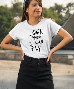 Look mom I can fly shirtLook mom I can fly shirt