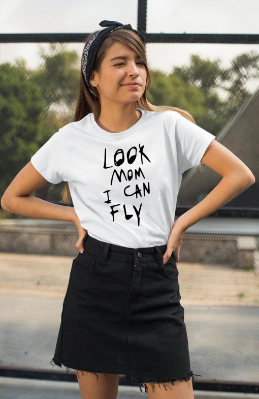 Look mom I can fly shirtLook mom I can fly shirt