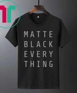 MATTE BLACK EVERY THING SHIRT