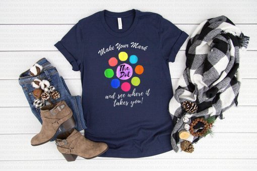 Make Your Mark And See Where It Takes You! Happy The Dot Day T-Shirt