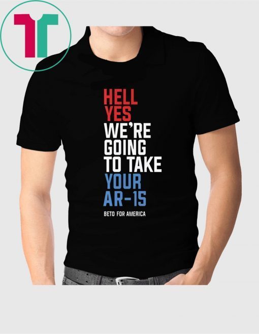 Mens Hell Yes We’re Going To Take Your Ar-15 T-Shirt
