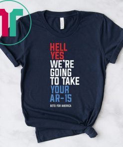 Mens Hell Yes We’re Going To Take Your Ar-15 T-Shirt
