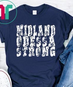 Midland Odessa Strong Shirt West Texas Strong