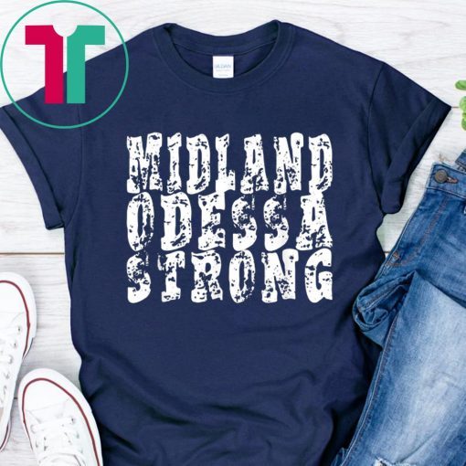 Midland Odessa Strong Shirt West Texas Strong