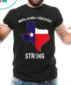 Midland Odessa TX Strong Love Pray Support Texas Shirt